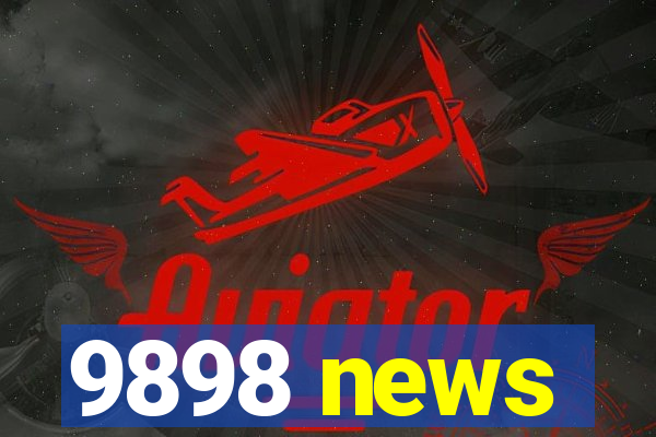 9898 news